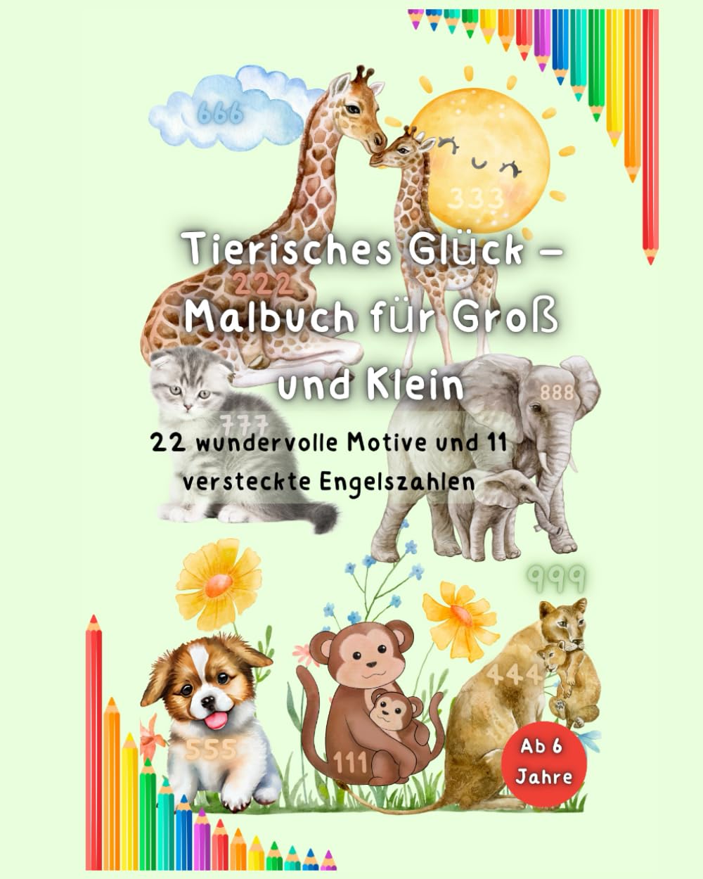 Tierisches Glück – Malbuch für Groß und Klein: 22 wundervolle Motive und 11 versteckte Engelszahlen