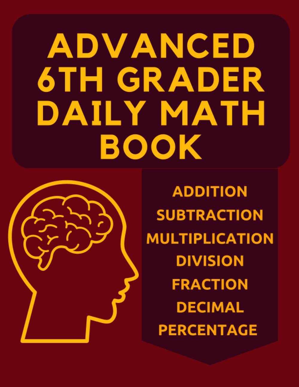 Advanced 6th Grader Daily Math Book: Practice and Excel in Math with Addition, Subtraction, Multiplication, Division, Long Division, Fractions,
