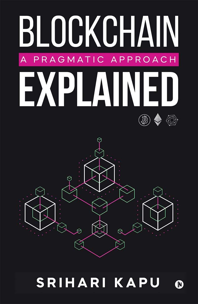 Blockchain Explained : A Pragmatic Approach