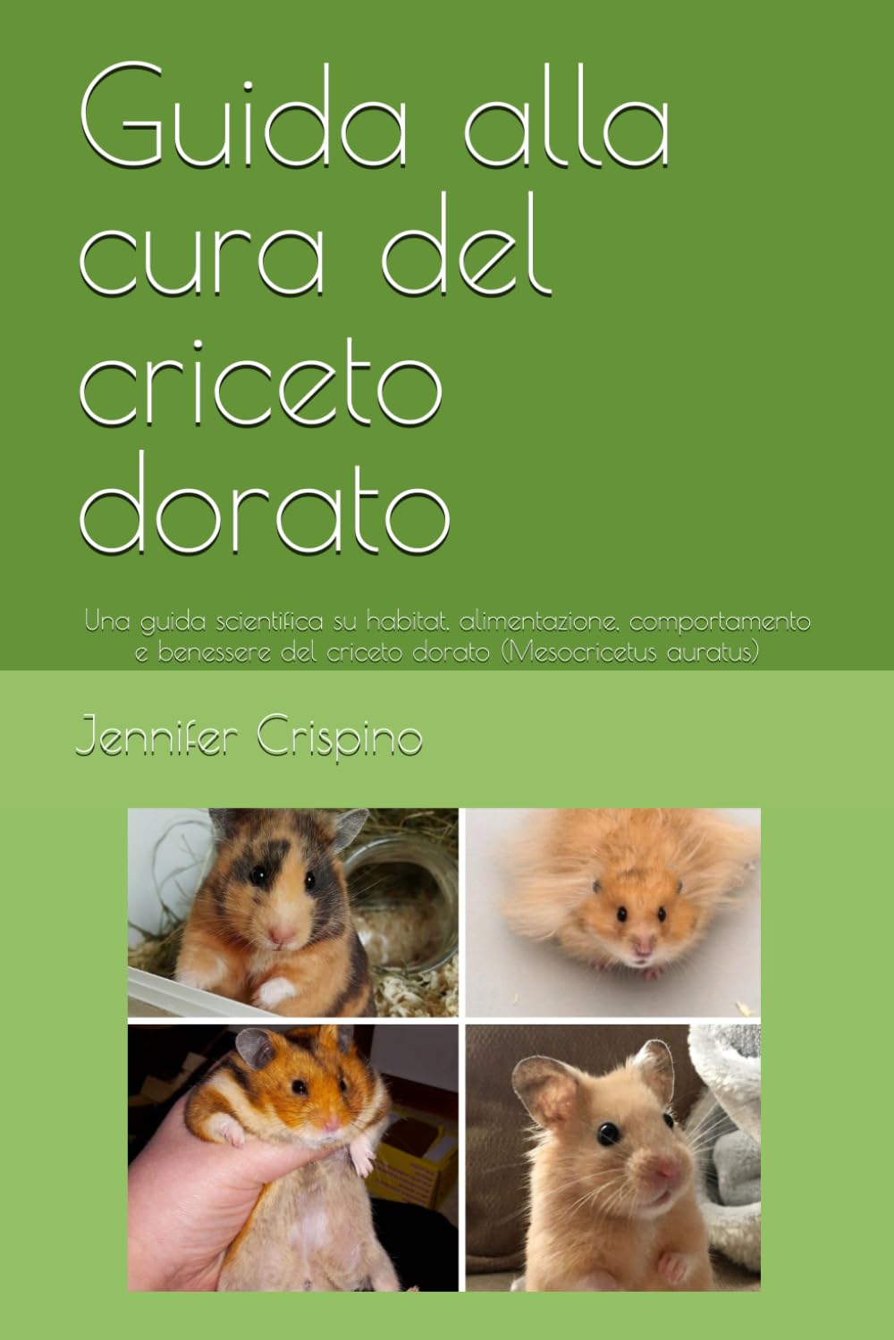 Guida alla cura del criceto dorato: Una guida scientifica su habitat, alimentazione, comportamento e benessere del criceto dorato (Mesocricetus auratus)