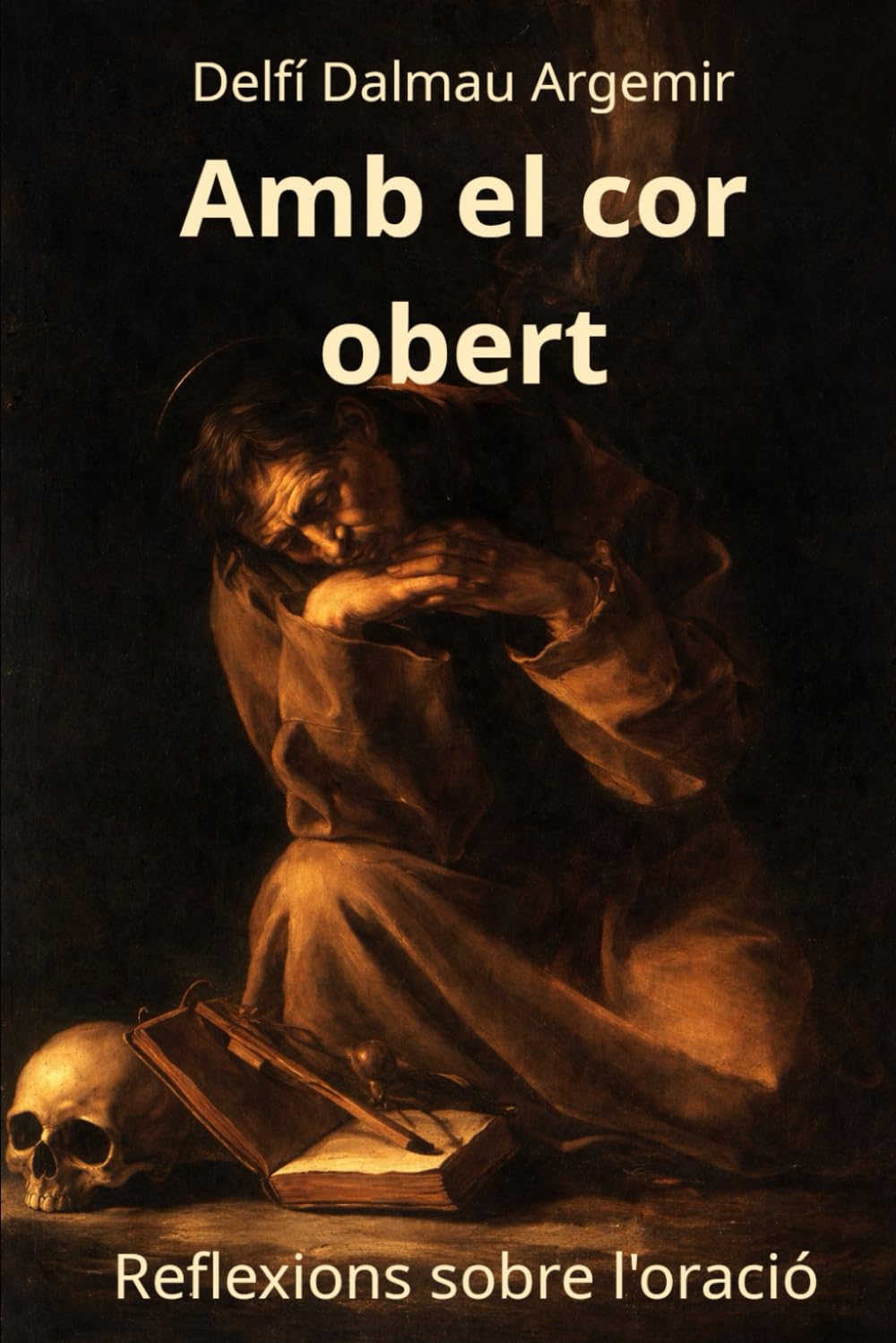 Amb el cor obert: Reflexions sobre l'oració (El Bon Camí)
