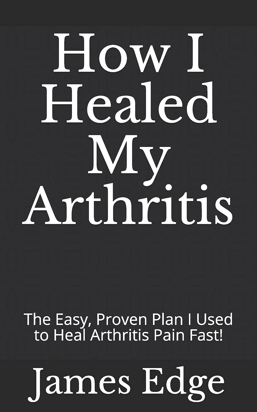 How I Healed My Arthritis
