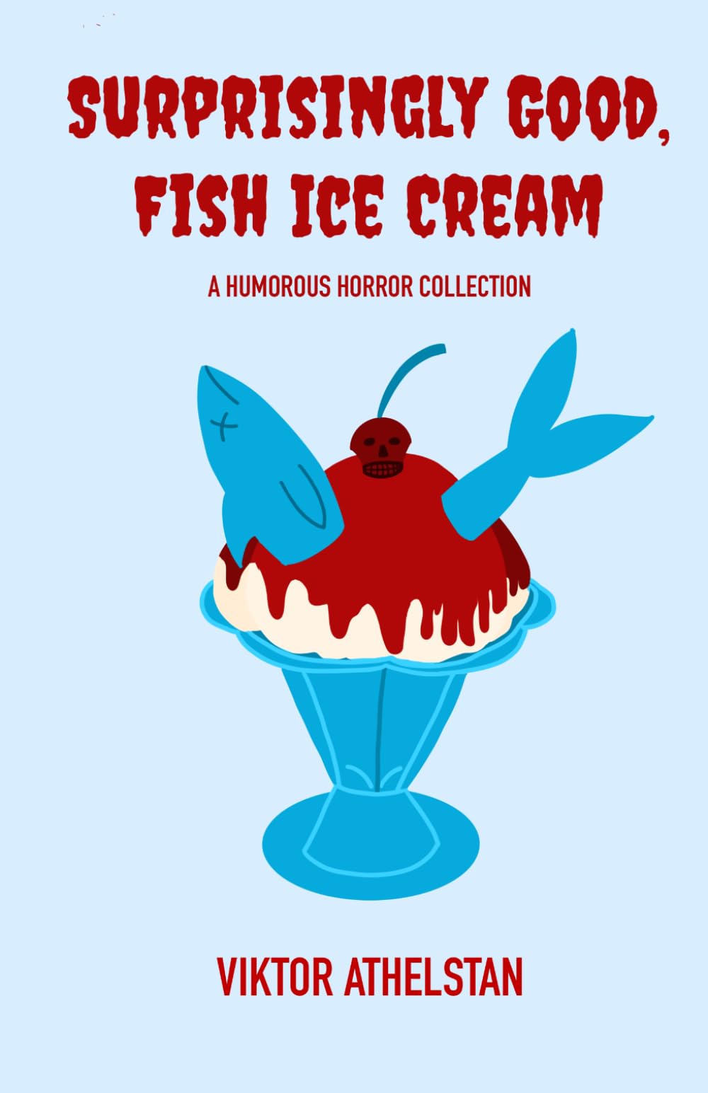 Surprisingly Good, Fish Ice Cream: A Humorous Horror Collection