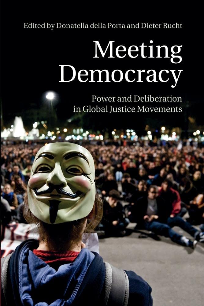 Meeting Democracy: Power And Deliberation In Global Justice Movements