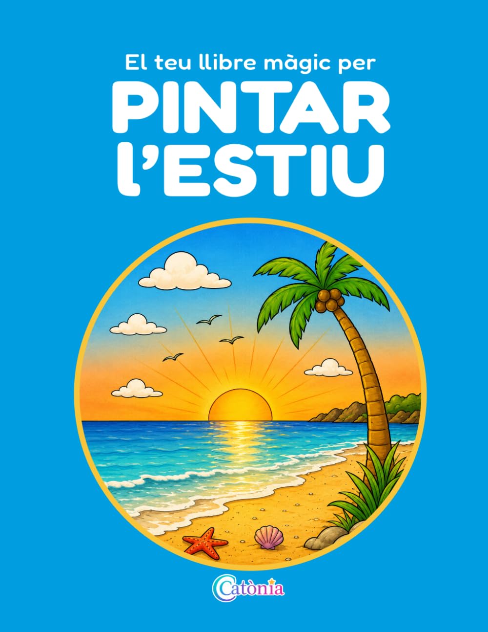El teu llibre màgic per PINTAR l'ESTIU: 50 làmines per pintar i divertir-se! (CATÒNIA Color)