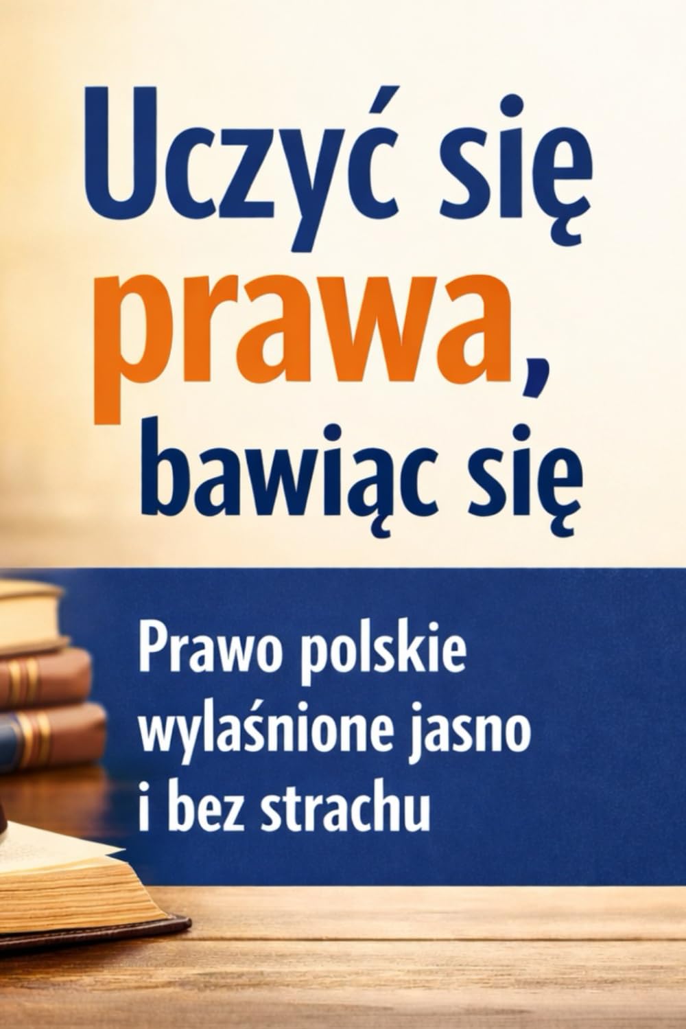 Uczyć się prawa bawiąc się: Prawo polskie wyjaśnione jasno i bez strachu