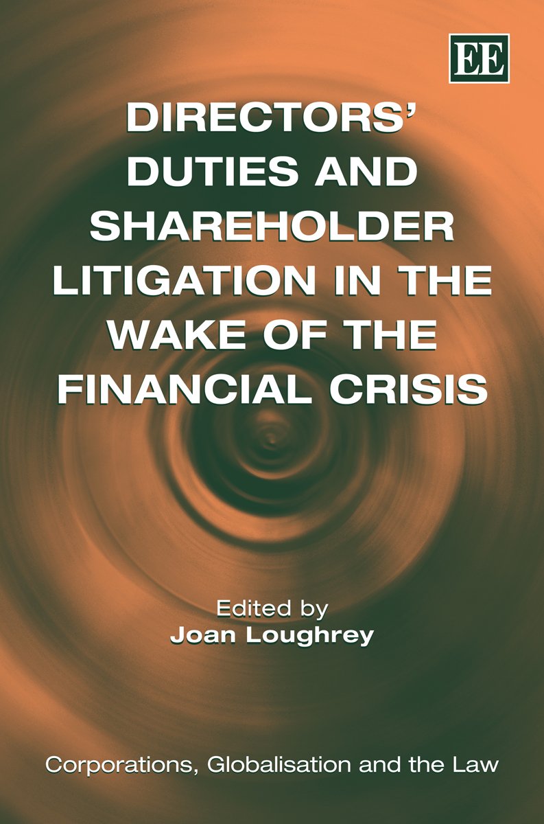 Directors’ Duties and Shareholder Litigation in the Wake of the Financial Crisis (Corporations, Globalisation and the Law series)