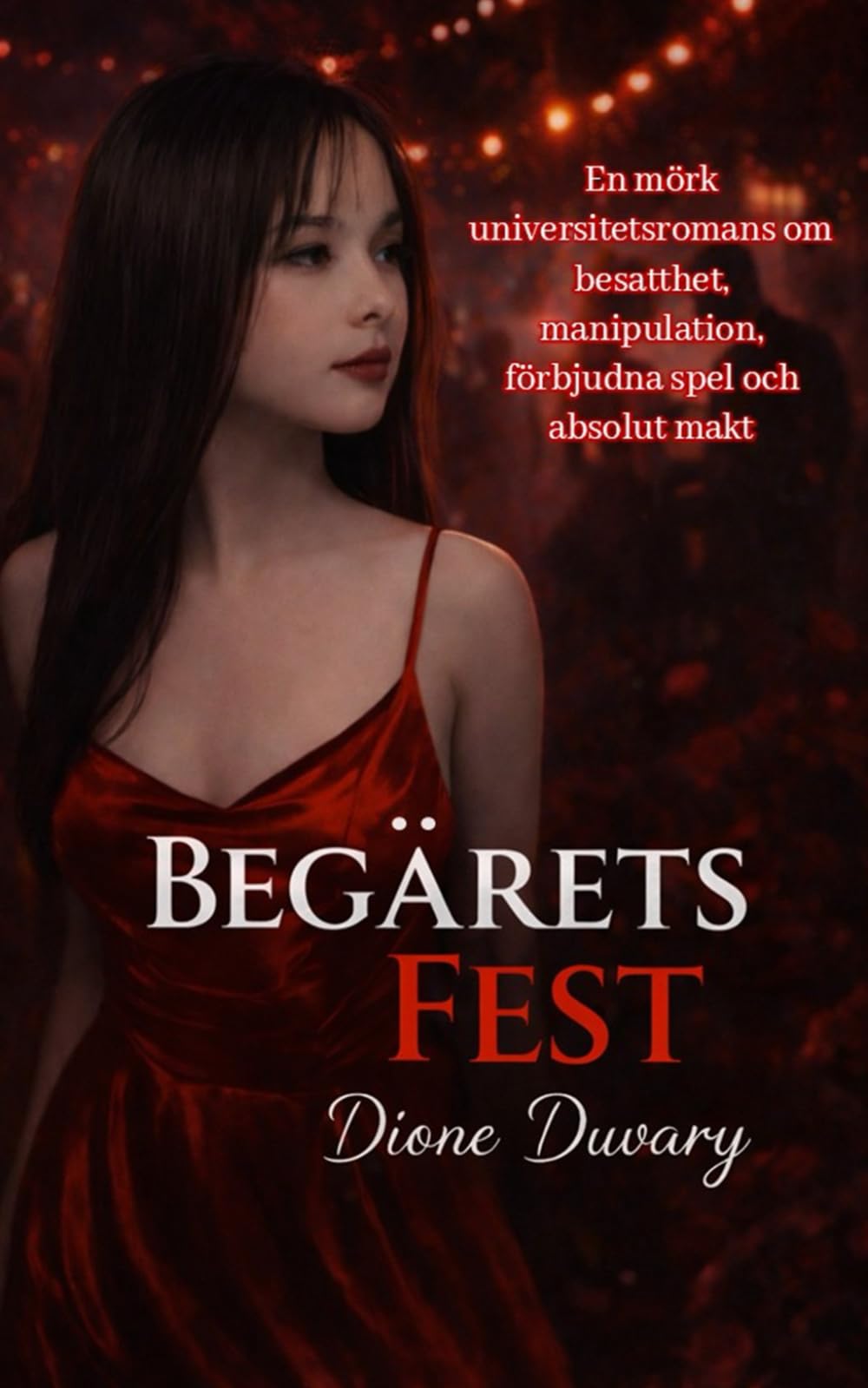 BEGÄRETS FEST: En mörk universitetsromans om besatthet, manipulation, förbjudna spel och absolut makt