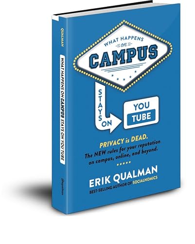 What Happens on Campus Stays on YouTube: The NEW rules for your reputation on campus, online, and beyond.