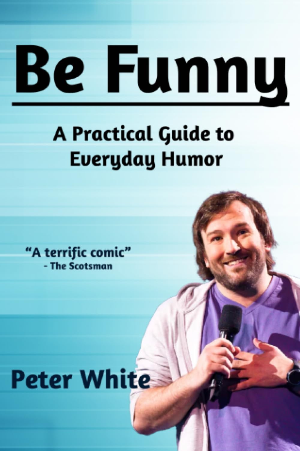 Be Funny: A Practical Guide to Everyday Humor
