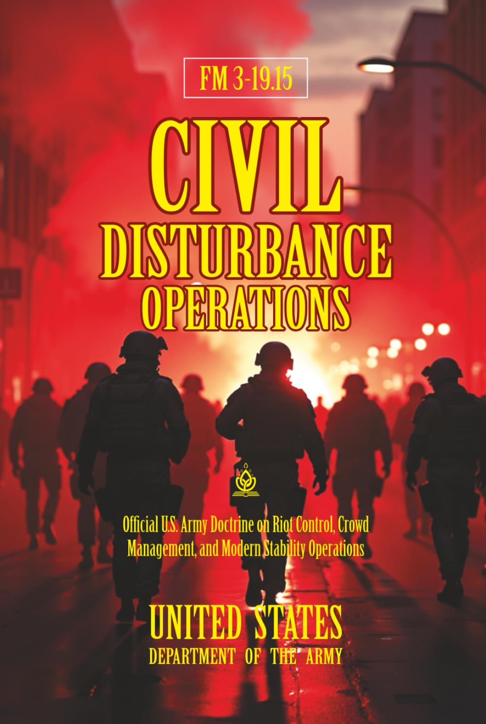 FM 3-19.15 Civil Disturbance Operations: [Annotated] Official U.S. Army Doctrine on Riot Control, Crowd Management, and Modern Stability Operations