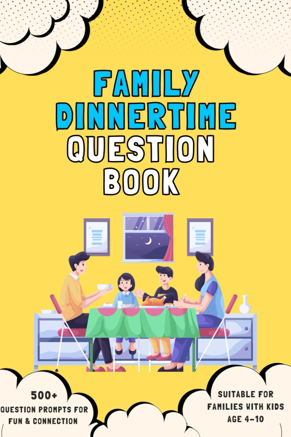 Family Dinnertime Question Book: 500+ Fun and Silly Questions & Conversation Starters for Ages 4-10 to Spark Laughter, Connection, and Screen-Free Fun at the Table, on Road Trips & Holidays
