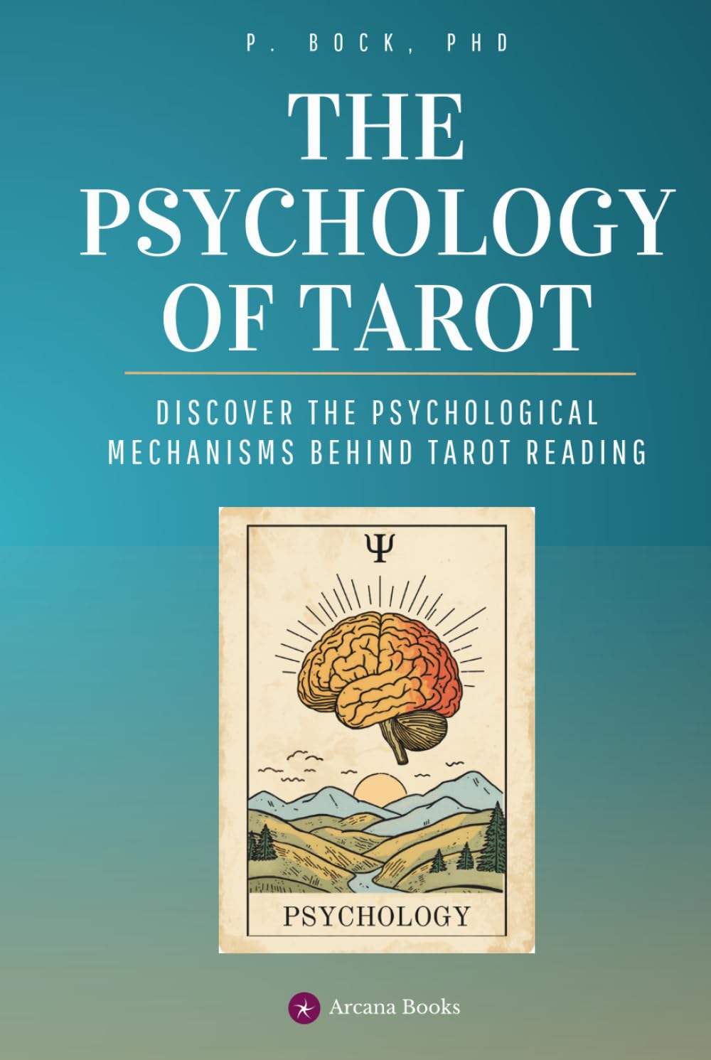 The Psychology of Tarot: Discover the Psychological Mechanisms Behind Tarot Reading