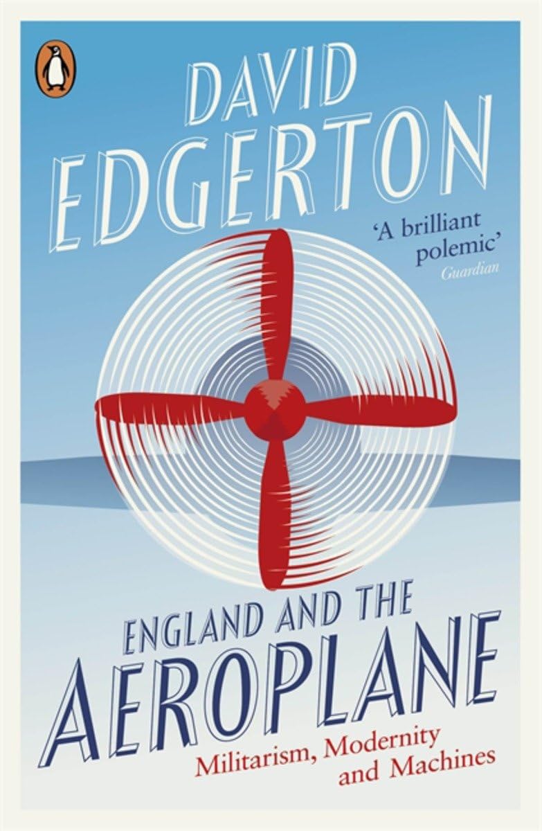 England and the Aeroplane: Militarism, Modernity and Machines-David Edgerton