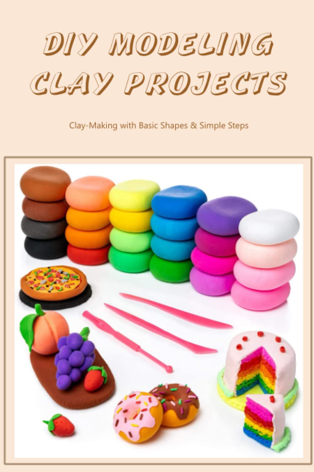 Buy DIY Modeling Clay Projects ClayMaking with Basic Shapes & Simple