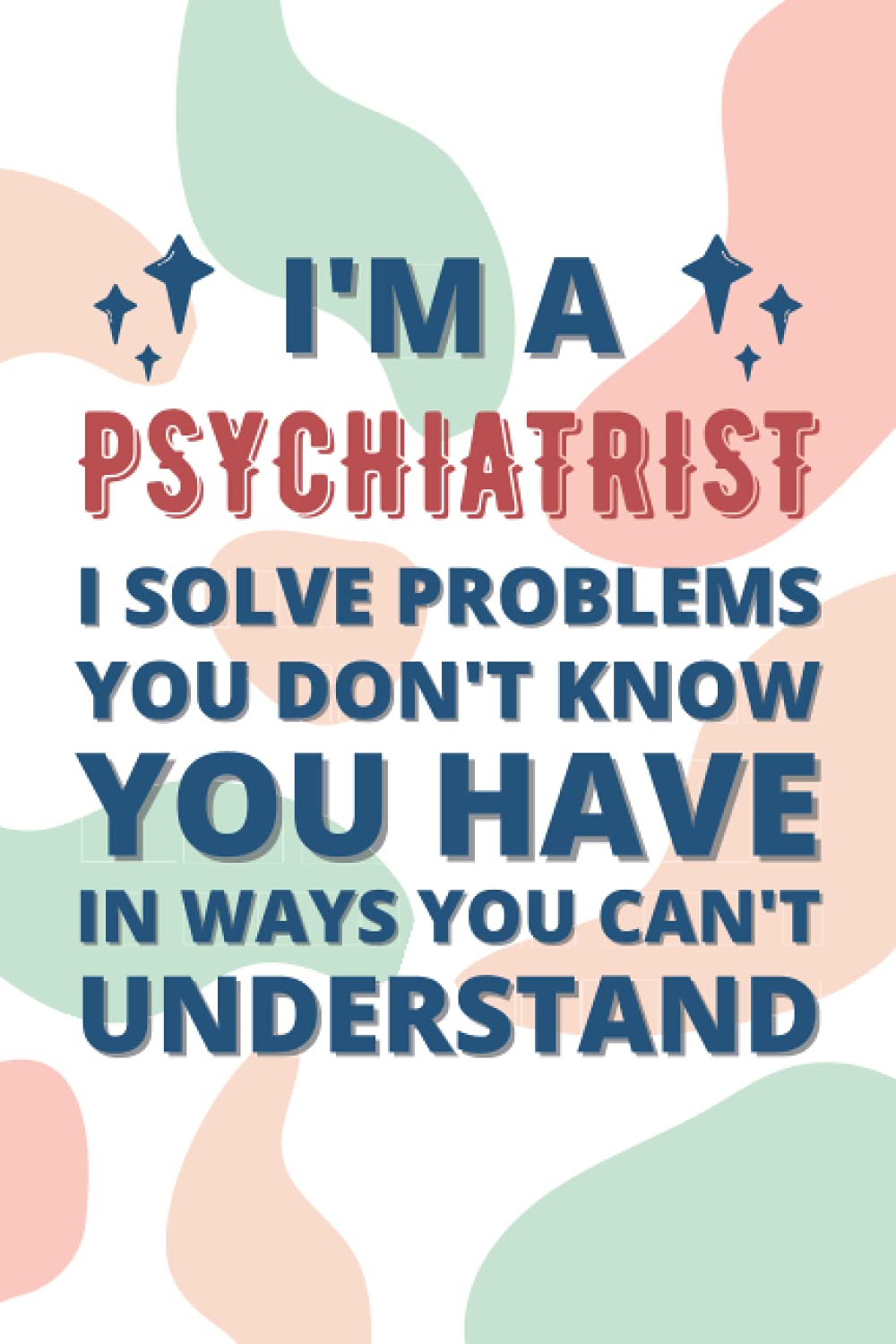 Psychiatrist Gifts: Blank Lined Notebook Journal Diary Paper, a Funny and Appreciation Gift for Psychiatrist to Write in