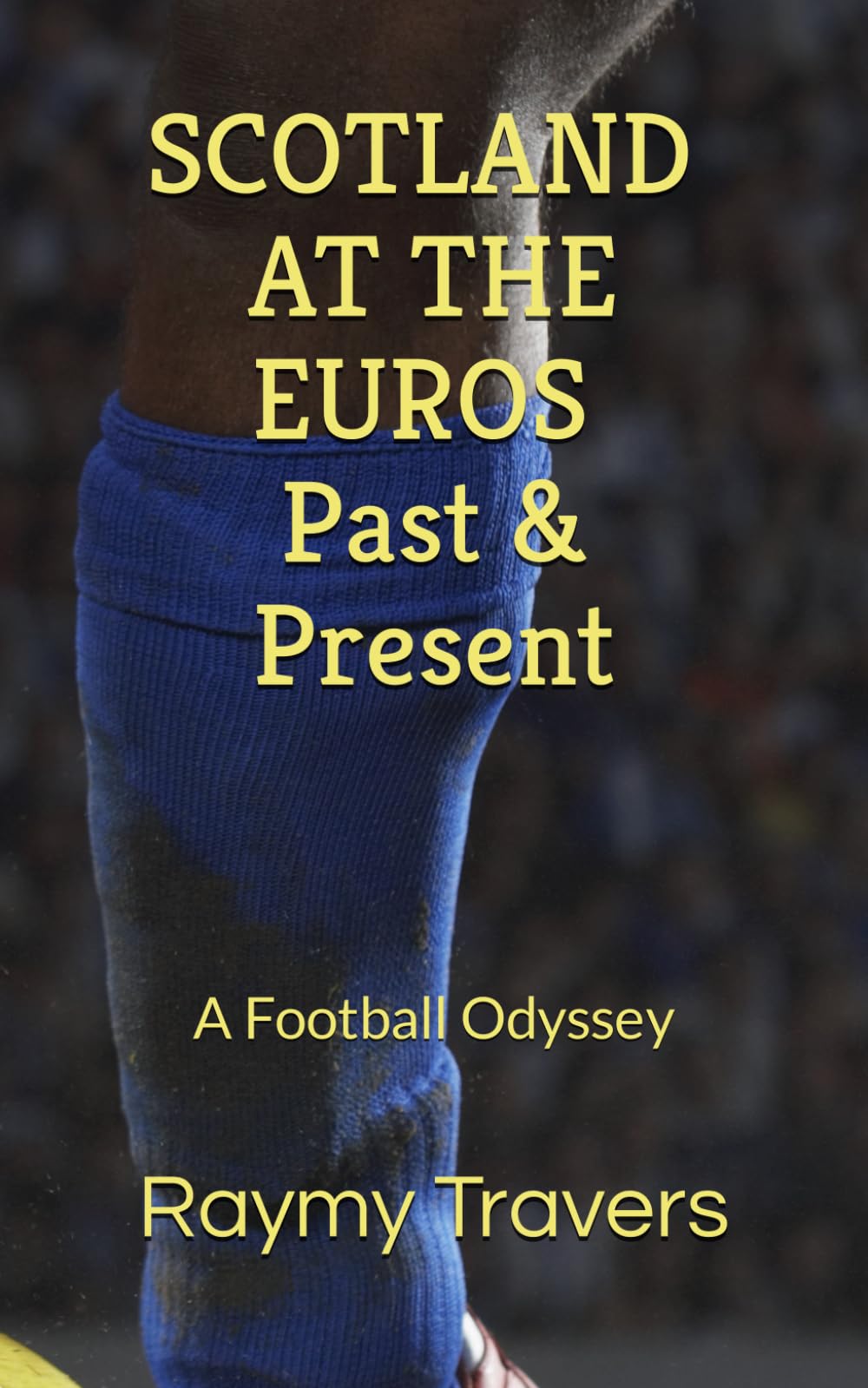 SCOTLAND AT THE EUROS: Past & Present: A Football Odyssey