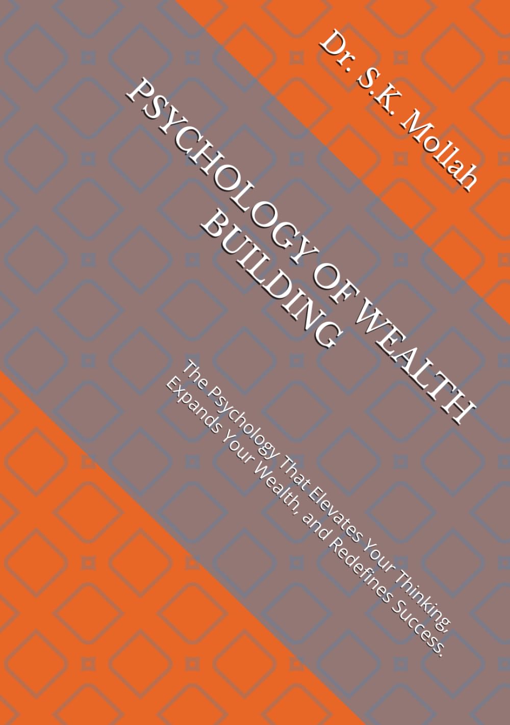 PSYCHOLOGY OF WEALTH BUILDING: The Psychology That Elevates Your Thinking, Expands Your Wealth, and Redefines Success. Mastering Money Mindset, ... Wealth, (Business and Money Management)