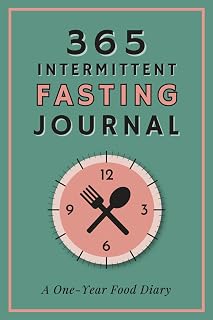 365 Intermittent Fasting Journal: A One-Year Food Diary