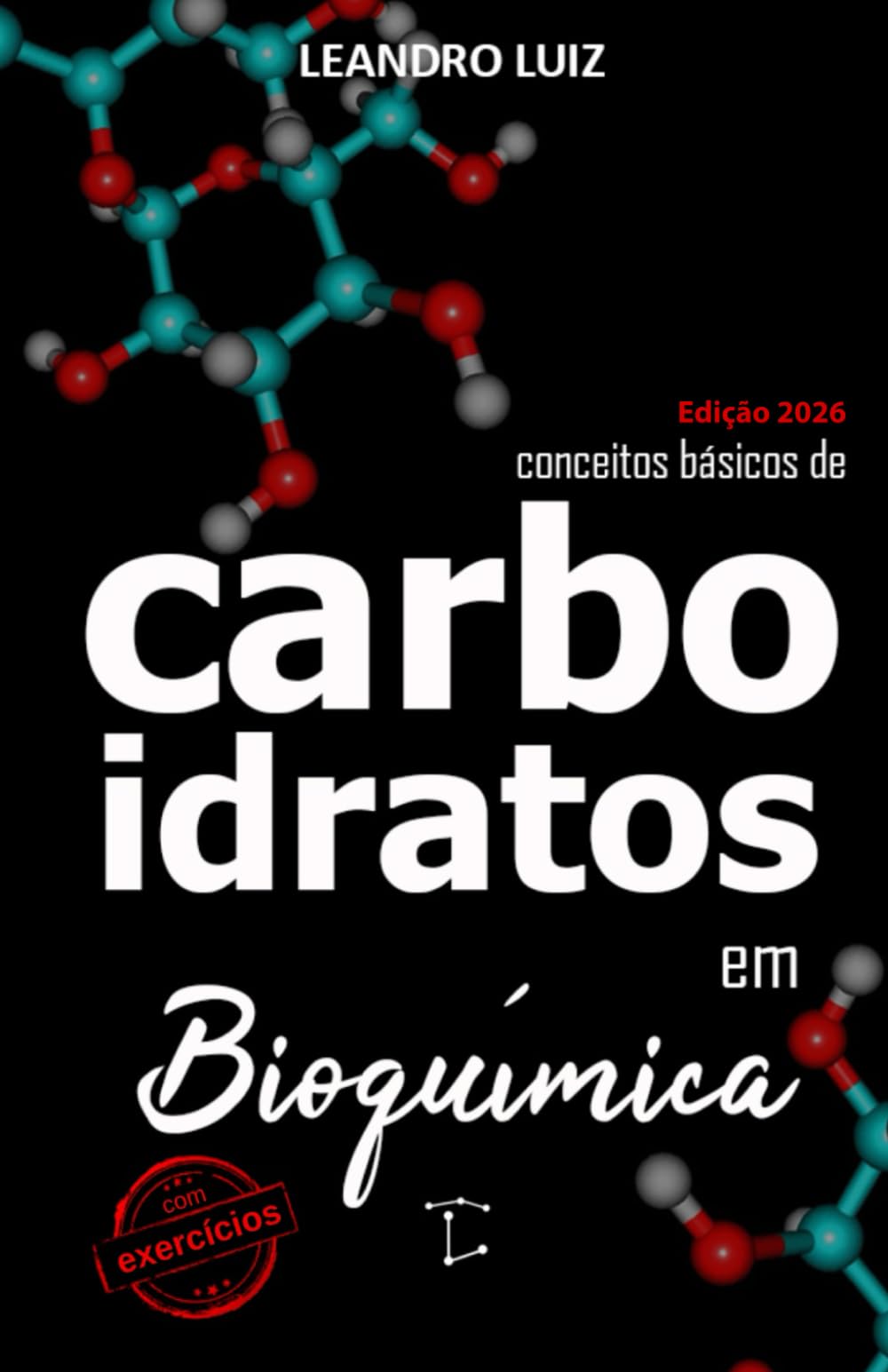 Carboidratos: Bioquímica para Iniciantes : Princípios Básicos da Bioquímica dos Carboidratos : Com Figuras e Exercícios (Bioquímica Básica)