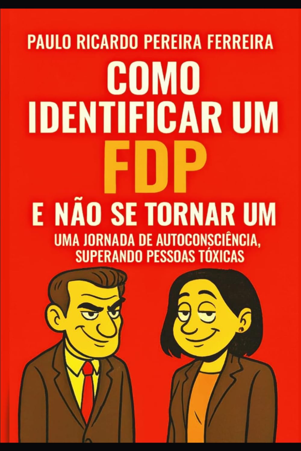 Como Identificar um FDP e Não Se Tornar Um: O Manual de Sobrevivência Emocional Que Faltava
