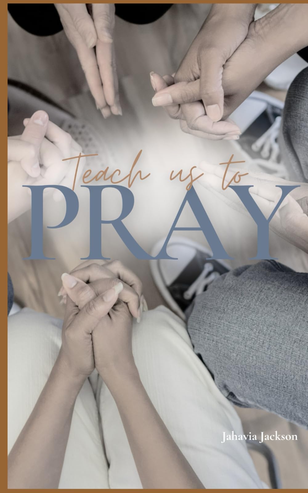 Teach Us To Pray: Learn how to pray in a practical way