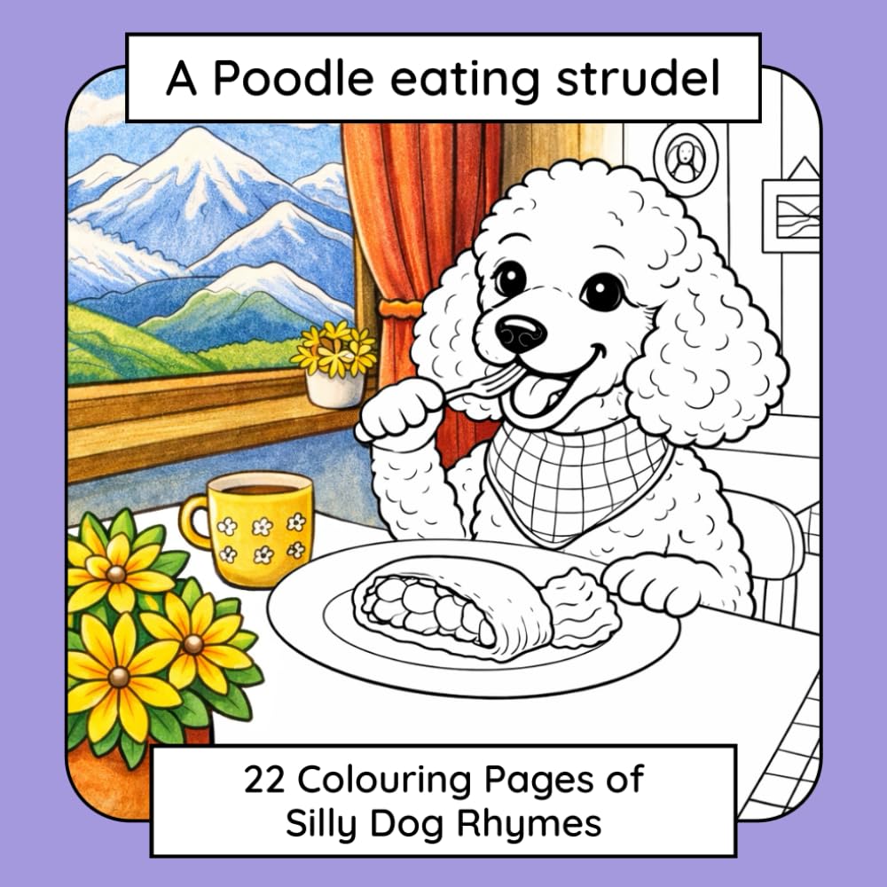 A Poodle Eating Strudel: 22 Colouring Pages of Silly Dog Rhymes