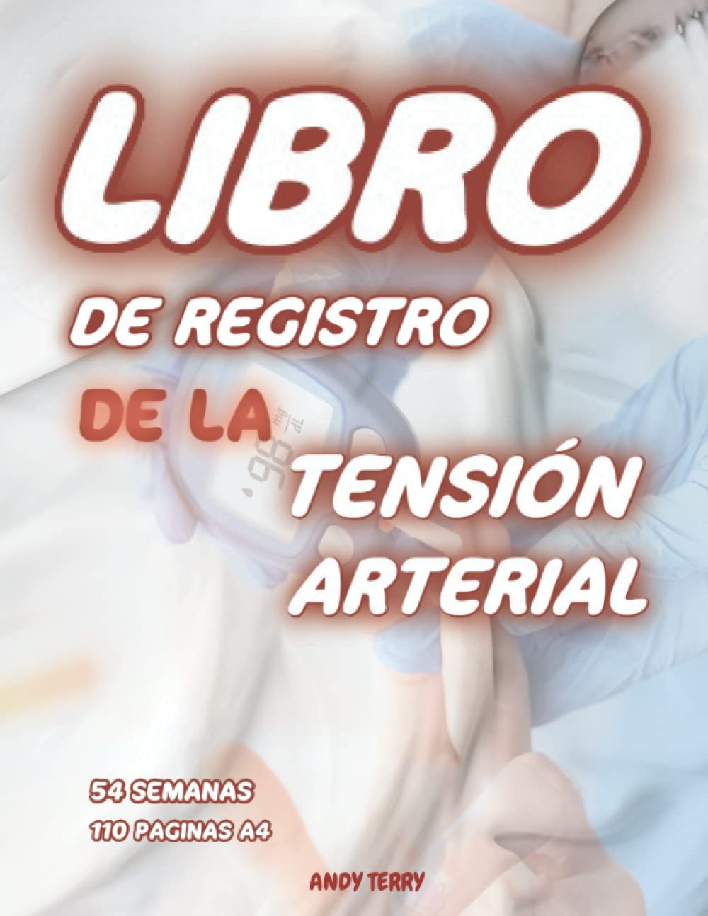Libro de Registro de la Tensión Arterial: Increíble libro de registro de la diabetes y la presión arterial 2 en 1 para controlar los niveles de azúcar ... arterial durante 54 semanas y 5 veces al día