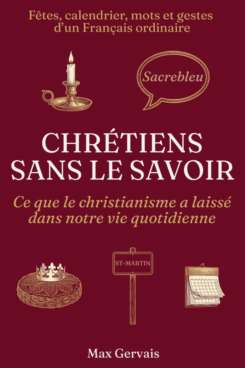 Chrétiens sans le savoir: Ce que le christianisme a laissé dans notre vie quotidienne (La Bible autrement)