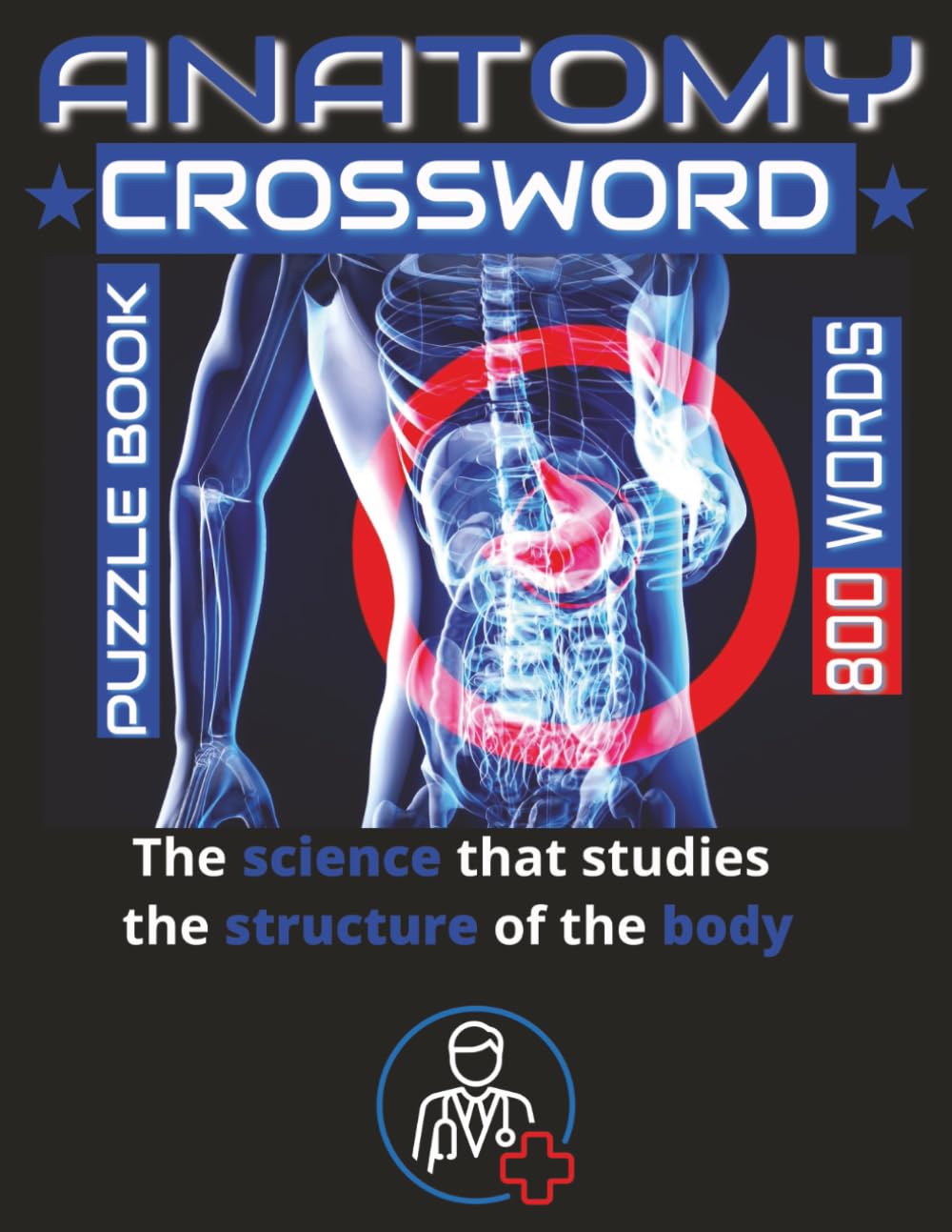 Medical, Anatomy & Physiology Crossword with 800 Words: Engaging and Educational Puzzles for Students and Healthcare Enthusiasts. Test and Strengthen ... Body Thought-Provoking Crossword Challenges.