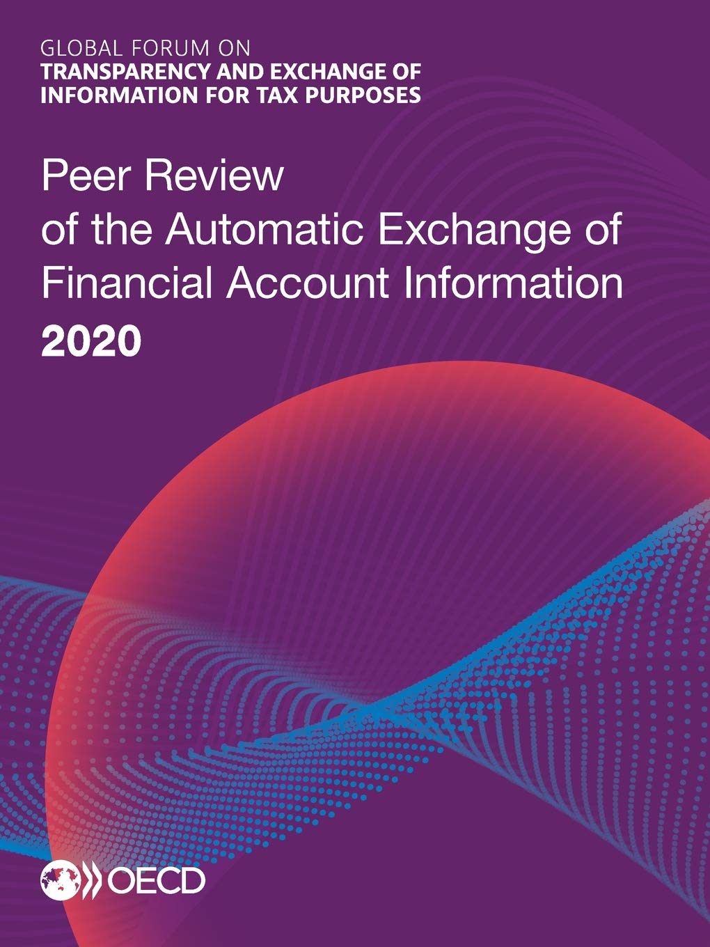 Peer review of the automatic exchange of financial account information 2020 (Global Forum on Transparency and Exchange of Information for Tax Purposes peer reviews)