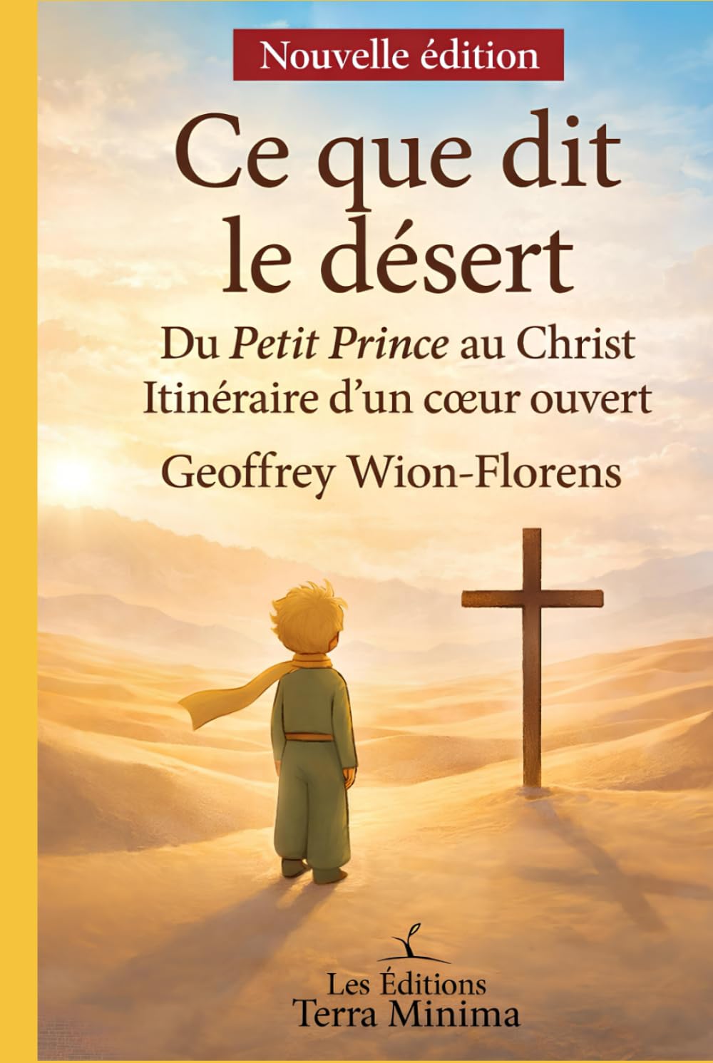 Ce que dit le désert: Du Petit Prince au Christ, itinéraire d’un cœur ouvert