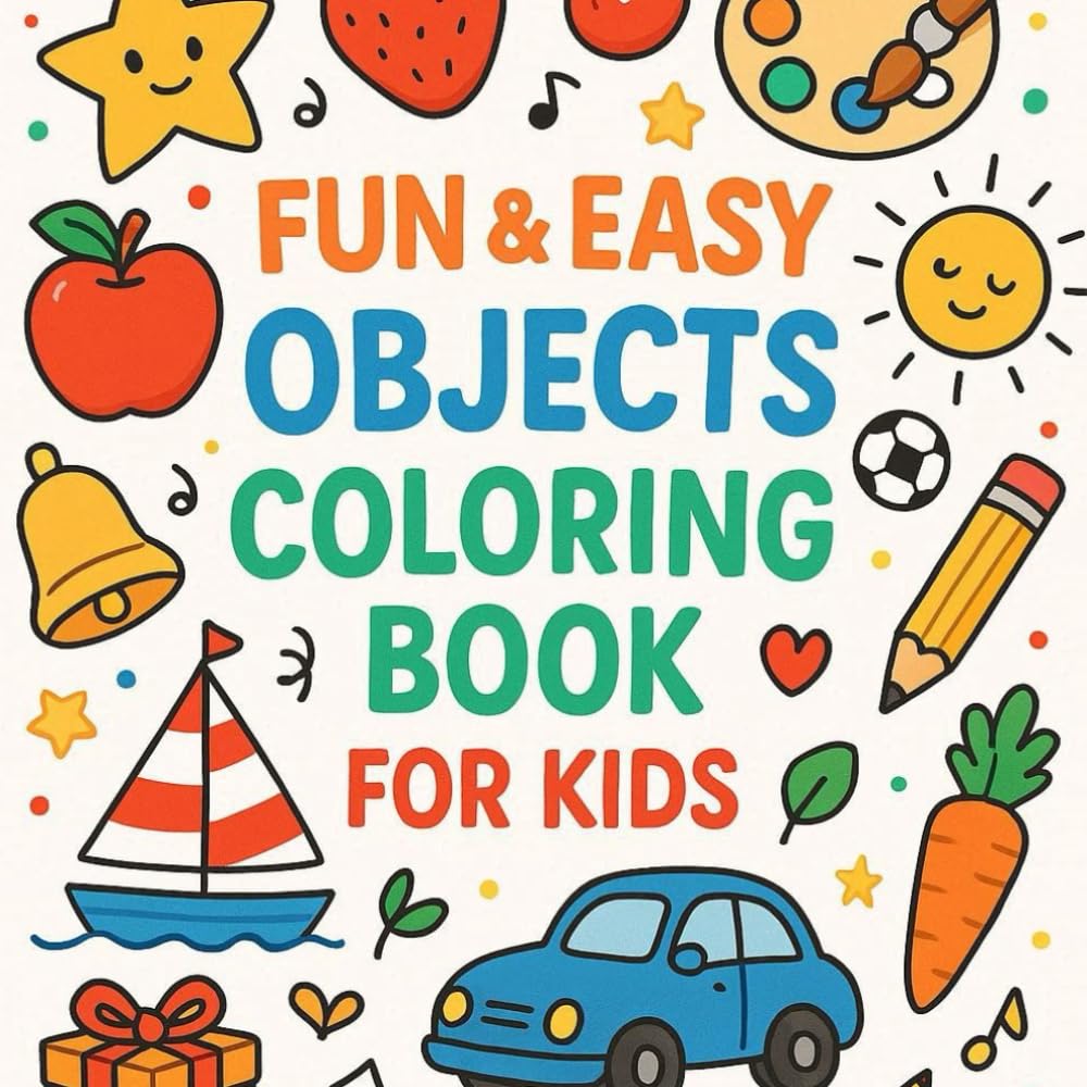 Fun & Easy Objects Coloring Book for Kids: 100 different easy coloring objects for toddlers and kids (ages 2 : 7 )