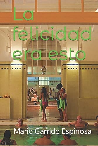 La felicidad era esto: Un relato sobre un viaje interior, no exento de erotismo y humor, donde experimentar la paz y la alegría de la verdadera felicidad.