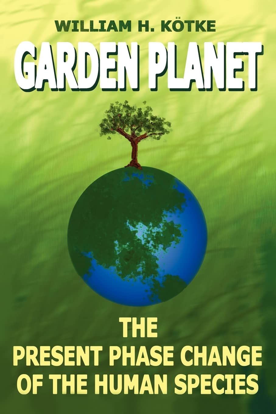 GARDEN PLANET: The Present Phase Change of The Human Species