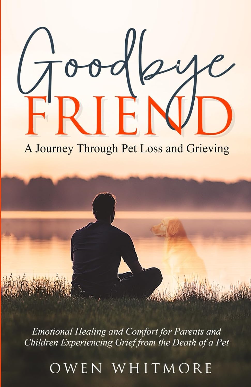 Goodbye, Friend: A Journey Through Pet Loss and Grieving: Emotional Healing and Comfort for Parents and Children Experiencing Grief from the Death of a Pet Goodbye, Friend: A Journey Through Pet Loss and Grieving: Emotional Healing and Comfort for Parents and Children Experiencing Grief from the Death of a Pet