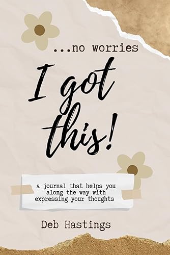 no worries...I Got This!: A Journal That Helps You Along The Way With Expressing Your Thoughts