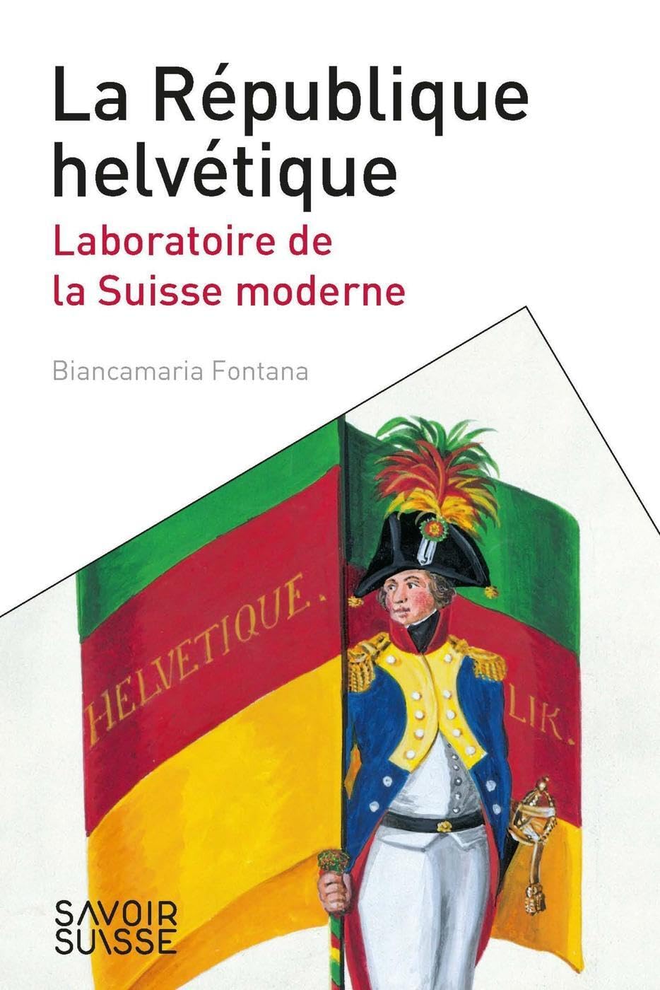 La République helvétique: Laboratoire de la Suisse moderne