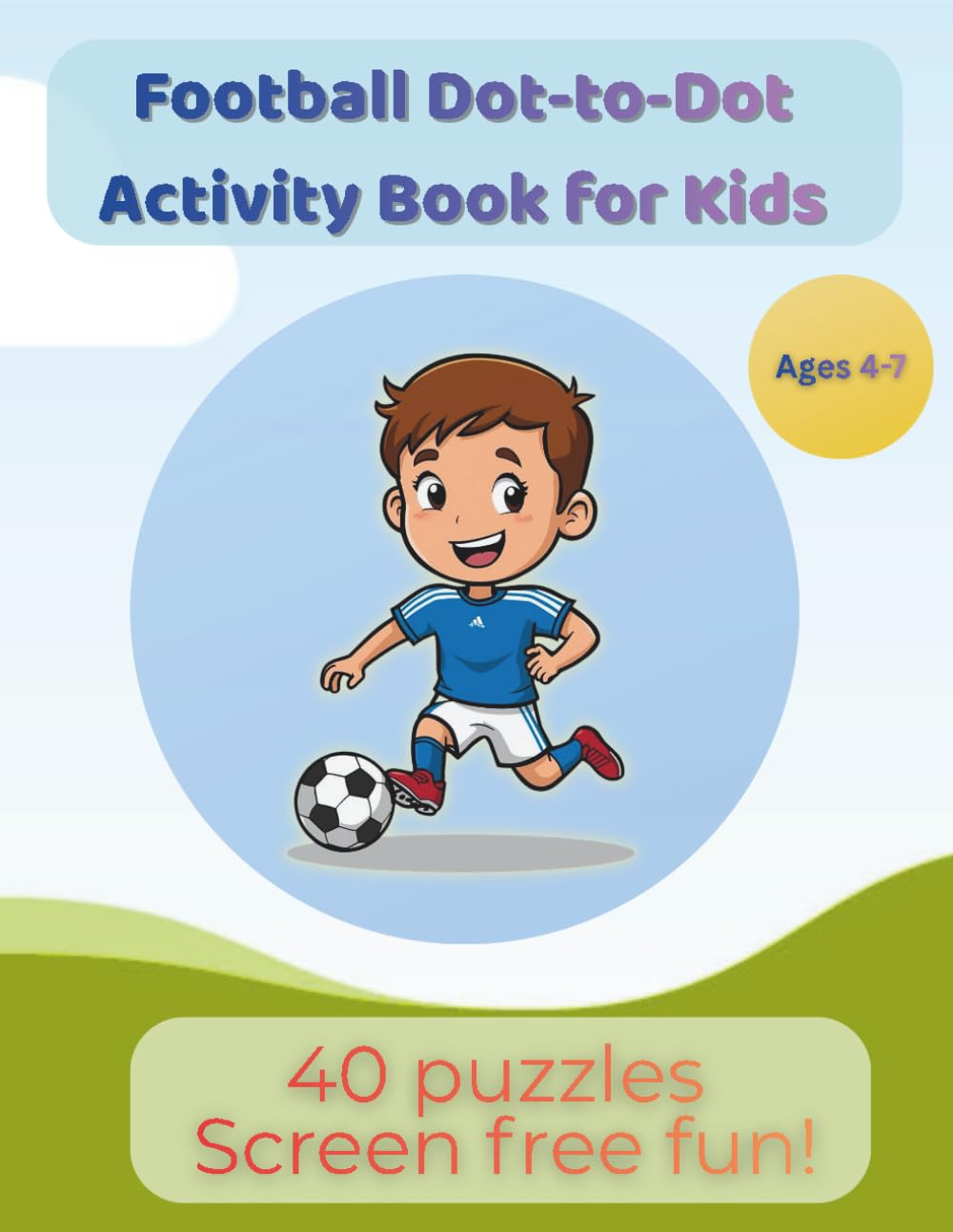Football Dot-to-Dot Activity Book for Kids: 40 Fun Connect-the-Dots Puzzles for Ages 4–7 | Screen-Free Fun & Learning