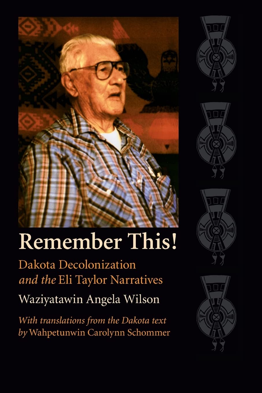 Remember This!: Dakota Decolonization and the Eli Taylor Narratives (Contemporary Indigenous Issues)