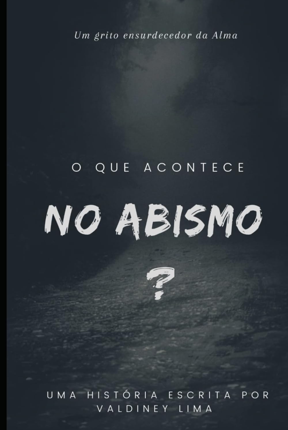O que acontece no Abismo?: Um grito ensurdecedor da Alma