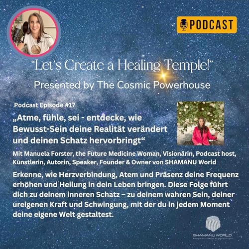 #17 „Bewusstsein ist Bewusst-Sein. Atme, fühle, sei – entdecke, wie Bewusst-Sein deine Realität verändert und deinen Schatz hervorbringt.“
