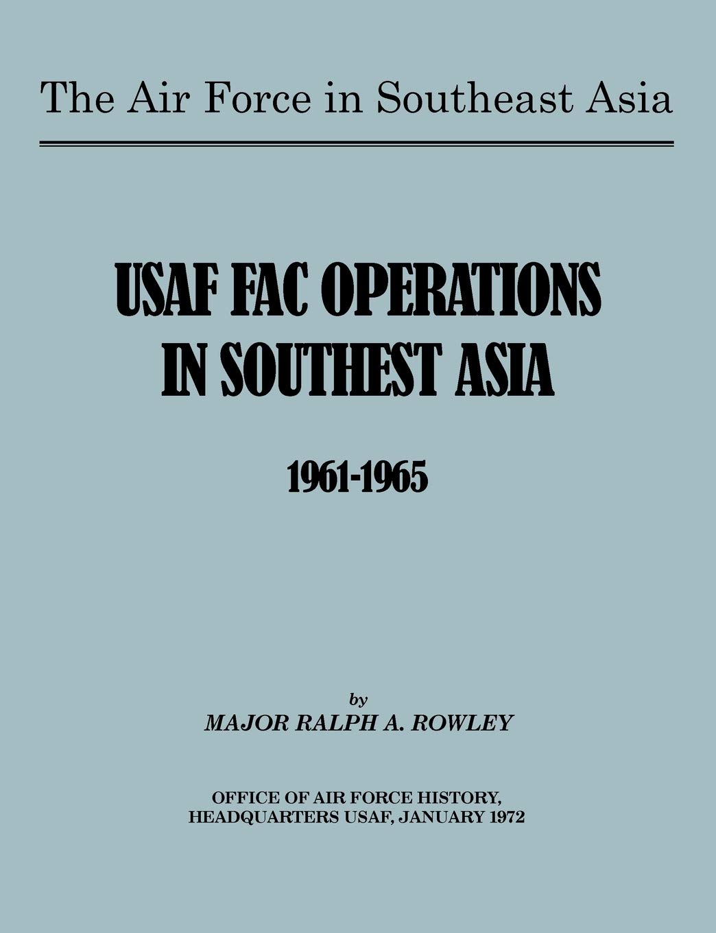 The Air Force in Southeast Asia: US FAC Operations in Southeast Asia 1961-1965