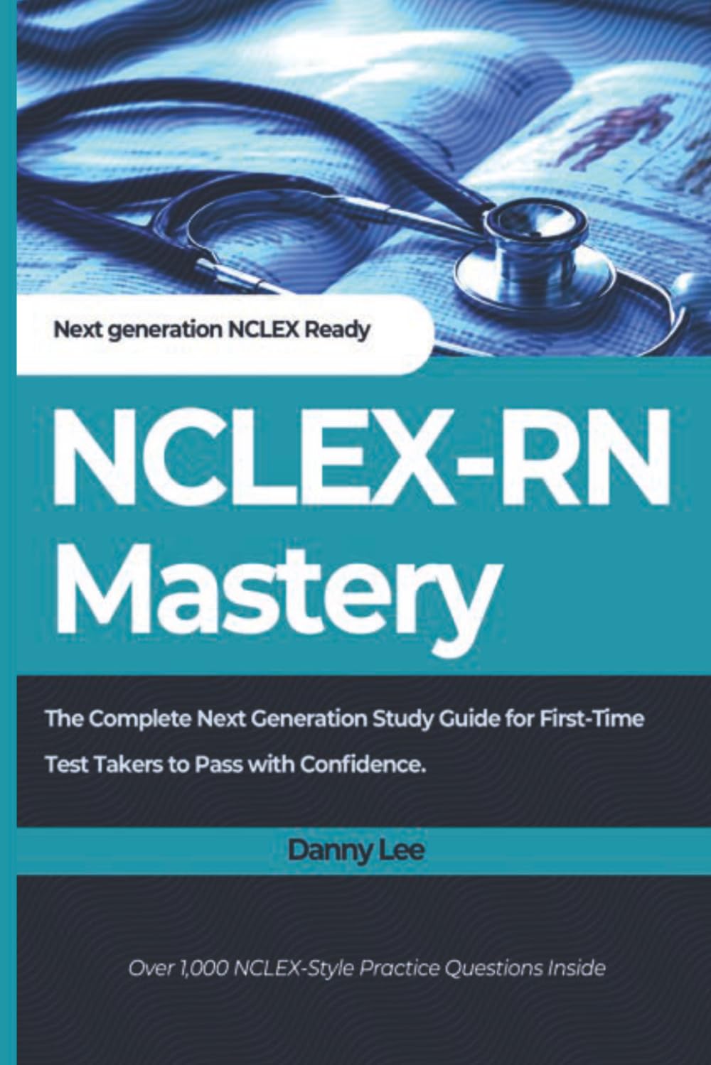 NCLEX-RN Mastery: The Complete Next Generation Study Guide for First-Time Test Takers to Pass with Confidence