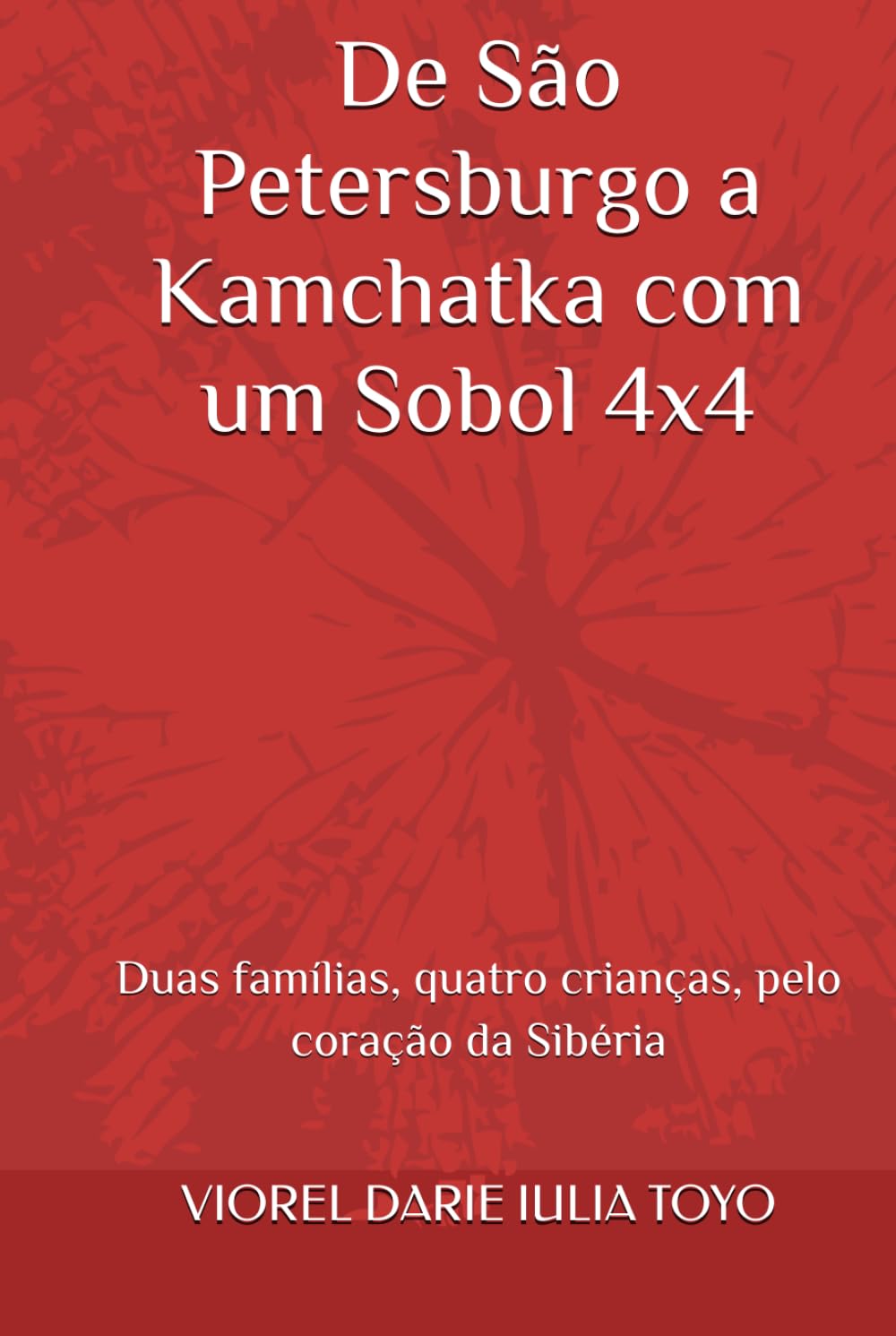 De São Petersburgo a Kamchatka com um Sobol 4x4: Duas famílias, quatro crianças, pelo coração da Sibéria (Contos para crianças)