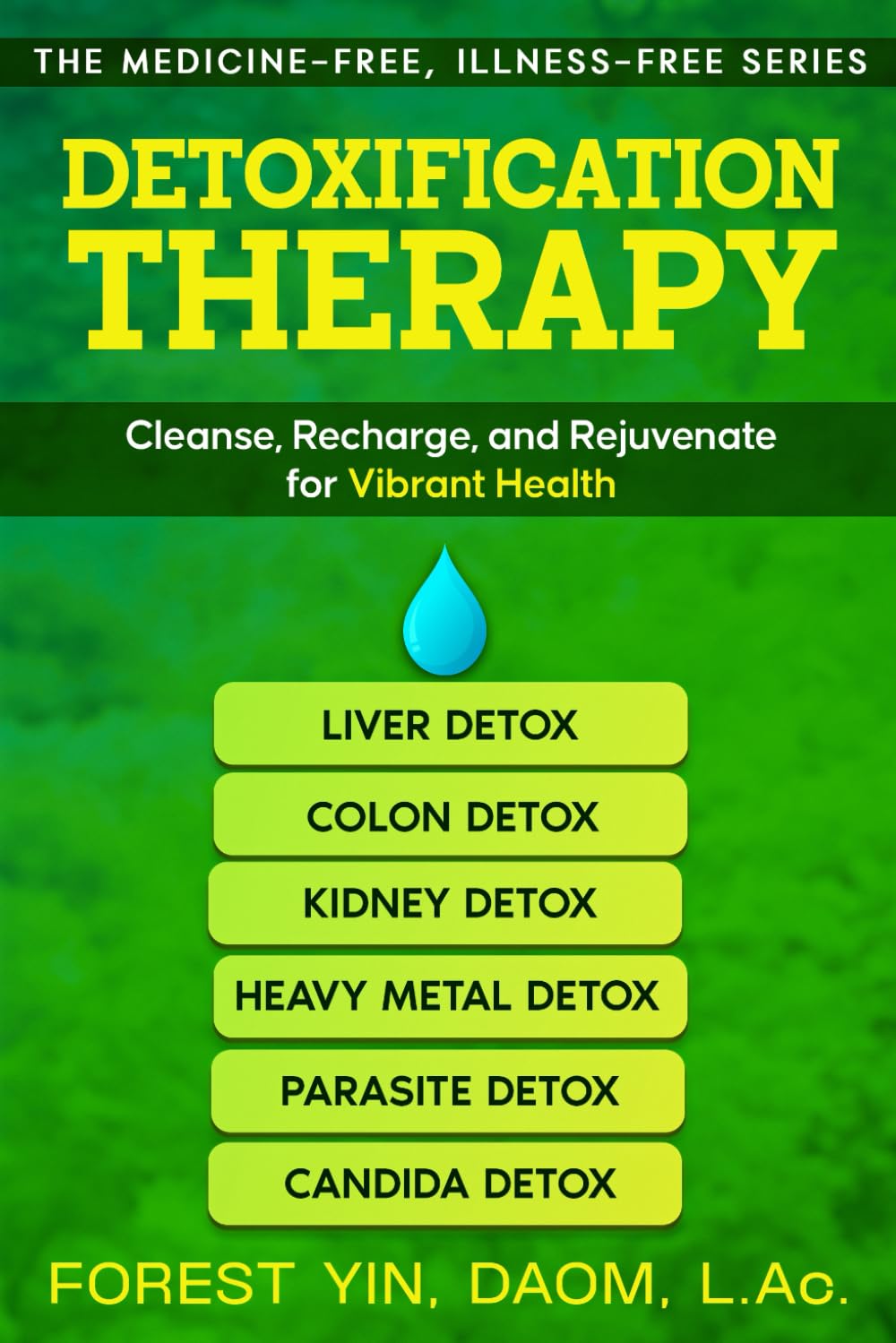 Detoxification Therapy: Cleanse, Recharge, and Rejuvenate for Vibrant Health (The Medicine-Free, Illness-Free Series)