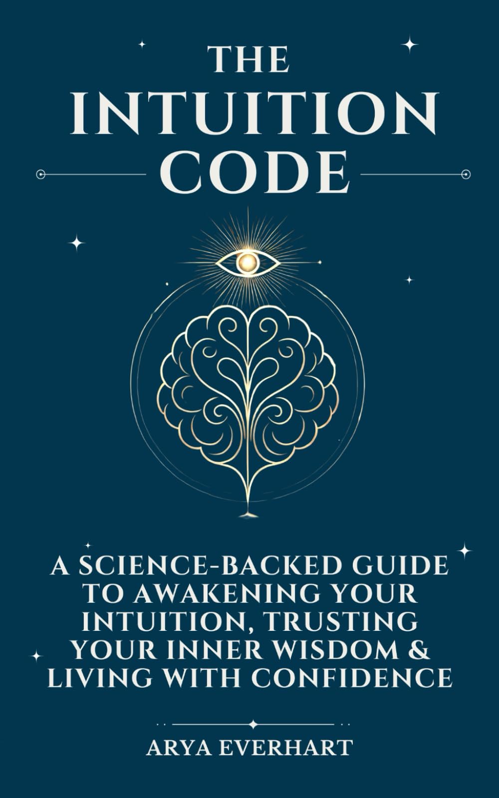 The Intuition Code: A Science-Backed Guide to Awakening Your Intuition, Trusting Your Inner Wisdom & Living with Confidence: 1
