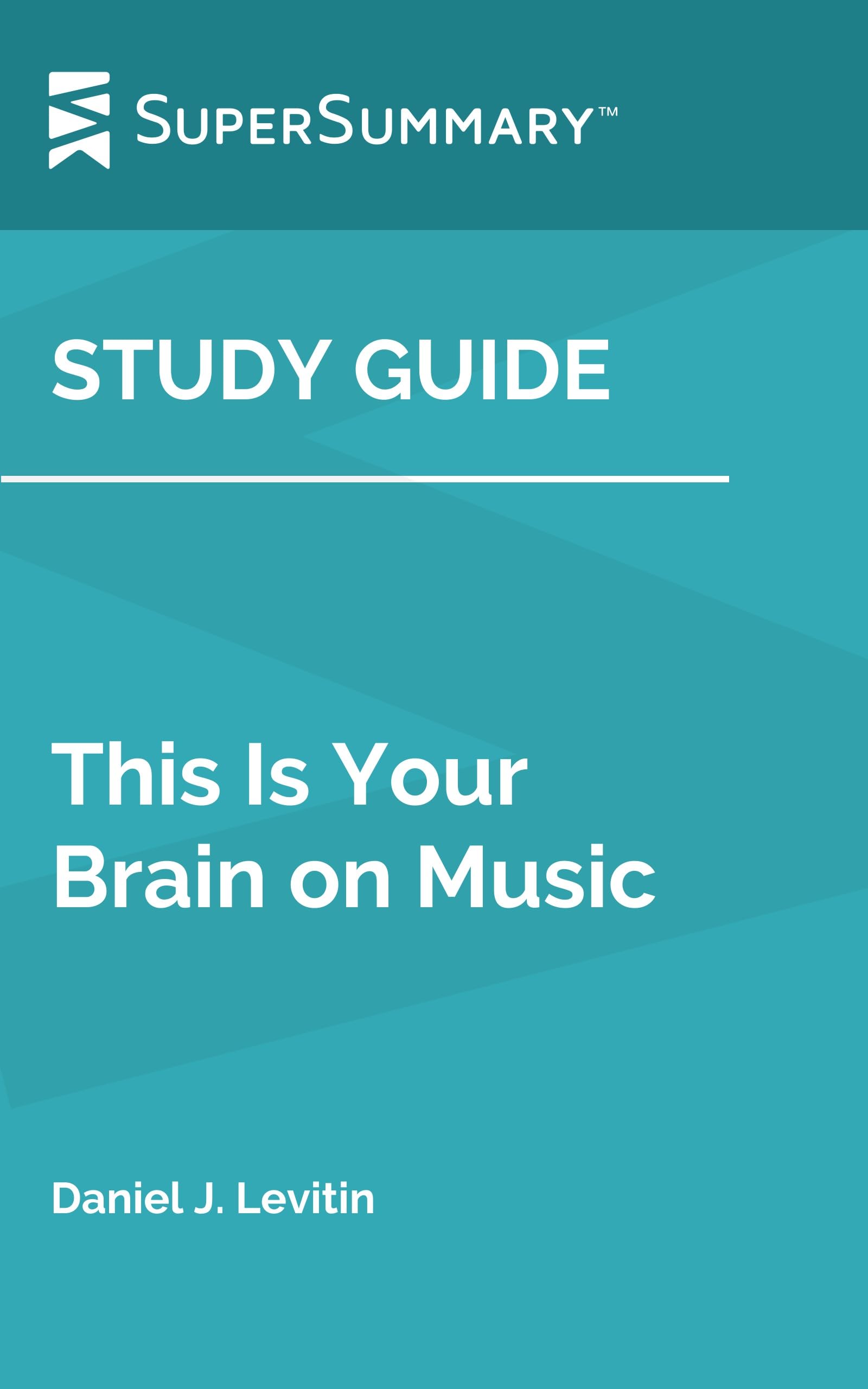 Study Guide: This Is Your Brain on Music by Daniel J. Levitin (SuperSummary)