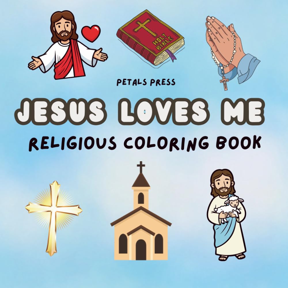 Jesus Loves Me: Coloring Pages of Faith, Love, and Joy: Bible-Inspired Coloring Pages About God’s Love, Simple and Bold Christian Coloring Pages for ... for Sunday School, Church, and Family Time