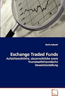 Exchange Traded Funds: Aufsichtsrechtliche, steuerrechtliche sowie finanzmarkttheoretische Gesamtdarstellung (German Edition)